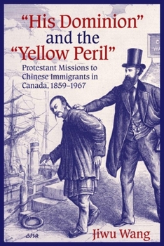 “His Dominion” and the “Yellow Peril”: Protestant Missions to Chinese Immigrants in Canada, 1859-1967 (EdSR)