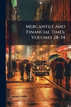 Paperback Mercantile And Financial Times, Volumes 28-34 Book