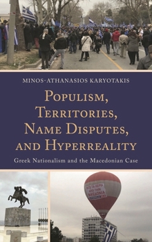 Hardcover Populism, Territories, Name Disputes, and Hyperreality: Greek Nationalism and the Macedonian Case Book