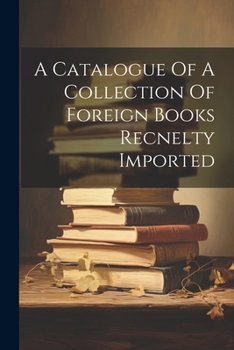 Paperback A Catalogue Of A Collection Of Foreign Books Recnelty Imported Book