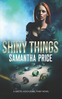 Shiny Things - Book #1 of the Gretel Koch, Jewel Thief