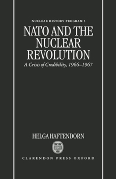 NATO and the Nuclear Revolution: A Crisis of Credibility, 1966-1967 (Nuclear History Program (Series), 5) - Book  of the Nuclear History Program