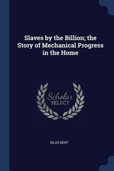 Paperback Slaves by the Billion; the Story of Mechanical Progress in the Home Book