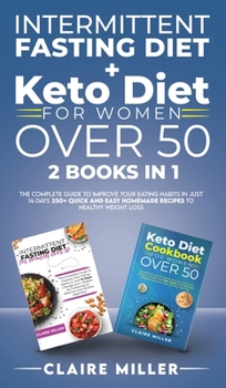 Hardcover Intermittent Fasting Diet + Keto Diet For Women Over 50: The Complete Guide To Improve Your Eating Habits in Just 14 Days. 250+ Quick and Easy Homemad Book