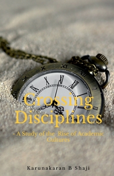 Paperback Crossing the Disciplines-A Study of the Rise of Academic Cultures Book