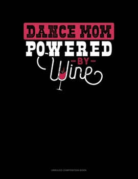 Paperback Dance Mom Powered By Wine: Unruled Composition Book