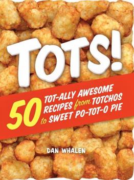 Paperback Tots!: 50 Tot-Ally Awesome Recipes from Totchos to Sweet Po-Tot-O Pie Book
