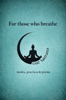 Paperback For Those Who Breathe: stories, practices & poems Book