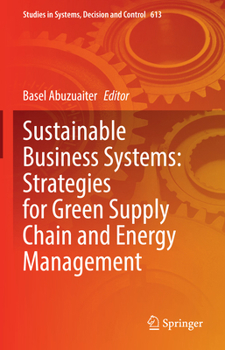 Sustainable Business Systems: Strategies for Green Supply Chain and Energy Management (Studies in Systems, Decision and Control, 613)