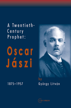 A Twentieth-Century Prophet: Oscar Jaszi 1875-1957