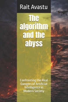 Paperback The algorithm and the abyss: Confronting the Real Dangers of Artificial Intelligence in Modern Society Book