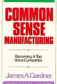 Hardcover Common Sense Manufacturing: Becoming a Top Value Competitor Book