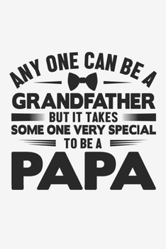Any One Can Be a Grandfather But It Takes More To Be Papa: Lined Notebook / Journal Gift For Him Her, 130 Pages 6x9, Soft Cover Matte Finish