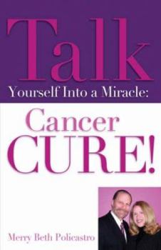 Paperback Talk Yourself Into a Miracle: Cancer Cure! Book