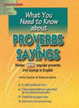 WHAT YOU NEED TO KNOW ABOUT ... PROVERBS AND SAYINGS.