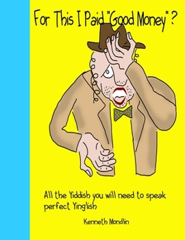 For This I Paid Good Money: The Yiddish Benjie and Yetta Reader for Shlemiels