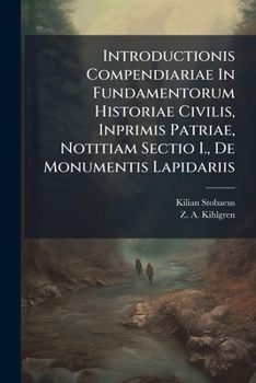 Paperback Introductionis Compendiariae In Fundamentorum Historiae Civilis, Inprimis Patriae, Notitiam Sectio I., De Monumentis Lapidariis Book