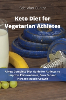 Paperback Keto Diet for Vegetarian Athletes: A New Complete Diet Guide for Athletes to Improve Performances, Burn Fat and Increase Muscle Growth Book