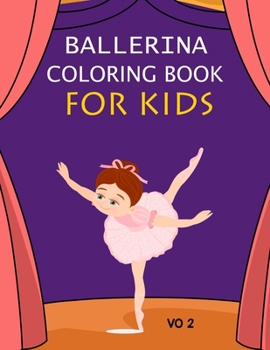 Ballerina Coloring Book For Kids Vo 2: Ballerina Coloring Book For Girls Vo 2