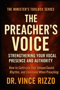 The Preacher’s Voice: Strengthening Your Vocal Presence and Authority (Ministers Toolbox Series)