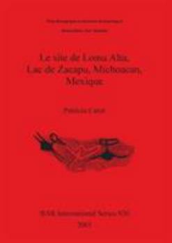 Paperback Le site de Loma Alta, Lac de Zacapu, Michoacan, Mexique [French] Book
