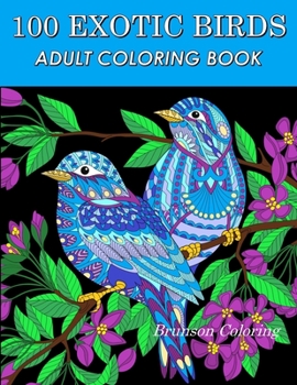 Paperback 100 Exotic Birds: Adult Coloring Book