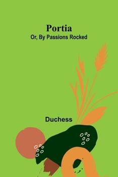 Paperback Portia; Or, By Passions Rocked Book