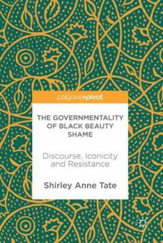 Hardcover The Governmentality of Black Beauty Shame: Discourse, Iconicity and Resistance Book