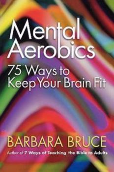 Paperback Mental Aerobics: 75 Ways to Keep Your Brain Fit Book
