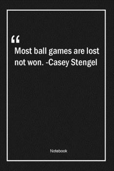 Paperback Most ball games are lost, not won. -Casey Stengel: Lined Gift Notebook With Unique Touch - Journal - Lined Premium 120 Pages -sports Quotes- Book