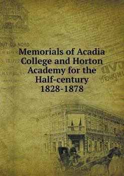 Paperback Memorials of Acadia College and Horton Academy for the Half-century 1828-1878 Book