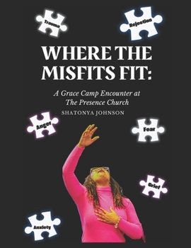 Paperback Where the Misfits, Fit: A Grace Camp Encounter at The Presence Church Book