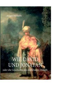 Paperback Wie David und Jonatan: oder die Geschichte des dankbaren Dinkels [German] Book