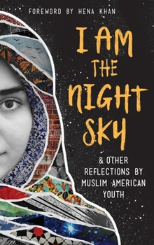 Hardcover I Am the Night Sky: & Other Reflections by Muslim American Youth Book
