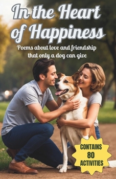 Paperback In the Heart of Happiness: Poems about love and friendship that only a dog can give Book