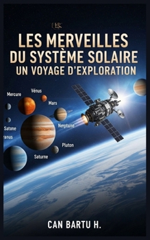 Les Merveilles du Système Solaire: Un Voyage d’Exploration (Wonders of the Solar System) (French Edition)