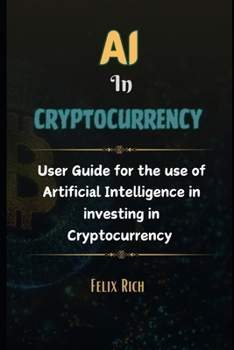 Paperback AI in Cryptocurrency: User Guide for the use of Artificial Intelligence in investing in Cryptocurrency Book