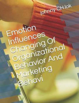 Emotion Influences Changing Of Organizational Behavior And Marketing Behavi