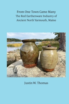Paperback From One Town Came Many: The Red Earthenware Industry of Ancient North Yarmouth, Maine Book