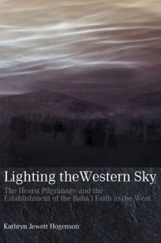 Paperback Lighting the Western Sky: The Hearst Pilgrimage & Establishment of the Baha'i Faith in the West Book