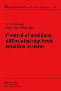 Control of Nonlinear Differential Algebraic Equation Systems with Applications to Chemical Processes (Research Notes in Mathematics Series)