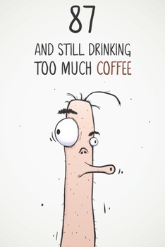 87 & Still Drinking Too Much Coffee: Funny Men's 87th Birthday 122 Page Diary Journal Notebook Gift For Coffee Lovers