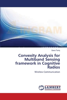 Paperback Convexity Analysis for Multiband Sensing framework in Cognitive Radios Book