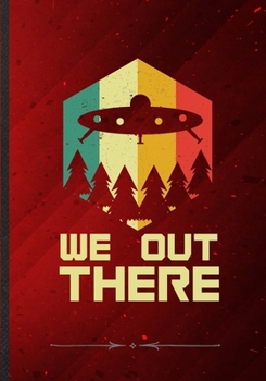 We Out There: Ufo Blank Lined Notebook/ Journal, Writer Practical Record. Dad Mom Anniversay Gift. Thoughts Creative Writing Logbook. Fashionable Vintage Look 110 Pages B5