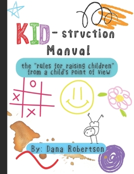 KID-struction Manual: the rules of raising children from a child’s point of view