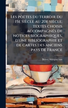 Hardcover Les poètes du terroir du 15e siècle au 20e siècle; textes choisis accompagnÃ(c)s de notices biographiques, d'une bibliographie et de cartes des ancien [French] Book