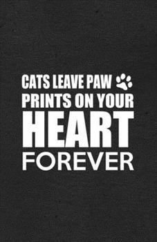 Cats Leave Paw Prints on Your Heart Forever A5 Lined Notebook: Funny Graphic Cat Blank Journal For Pet Kitten Cat. Unique Student Teacher Scrapbook/ Composition Great For Home School Writing