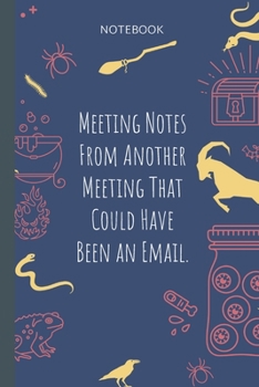 Meeting Notes From Another Meeting That Could Have Been an Email.: Lined Journal, 100 Pages, 6 x 9, Blank Journal To Write In, Gift for Co-Workers, Colleagues, Boss, Friends or Family Gift