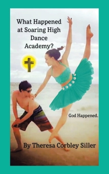 Paperback What Happened at Soaring High Dance Academy? God Happened. Book