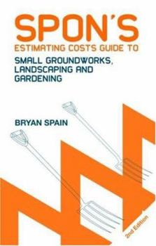 Spon's Estimating Cost Guide to Small Groundworks, Landscaping and Gardening 2E